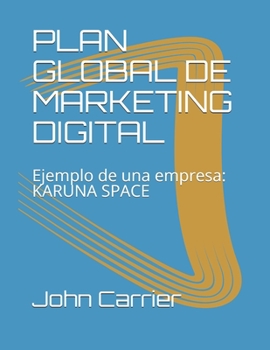 Paperback Plan Global de Marketing Digital: Ejemplo de una Start up: KARUNA SPACE [Spanish] Book