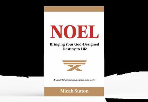 Noel: Bringing Your God-Designed Destiny to Life