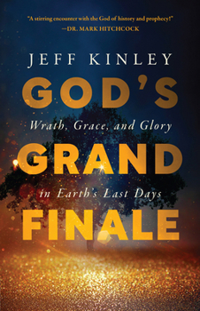 Paperback God's Grand Finale: Wrath, Grace, and Glory in Earth's Last Days Book