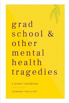Paperback Grad School and Other Mental Health Tragedies: a diary chapbook Book