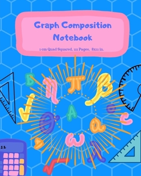 Graph Composition Notebook: Graph/Grid paper math Journal with 1 cm squares: Gift for Teacher Appreciation, Back to School supplies, grades 3-6 or any elementary school age children.