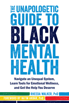 Paperback The Unapologetic Guide to Black Mental Health: Navigate an Unequal System, Learn Tools for Emotional Wellness, and Get the Help You Deserve Book