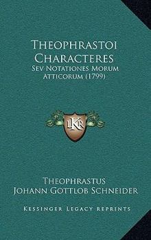 Paperback Theophrastoi Characteres: Sev Notationes Morum Atticorum (1799) [Latin] Book