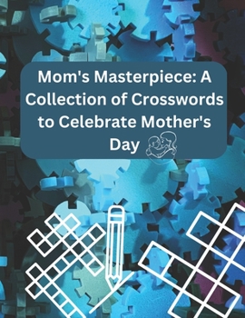 Paperback Mom's Masterpiece: A Collection of Crosswords to Celebrate Mother's Day Book