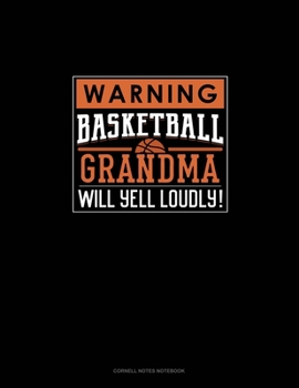 Warning! Basketball Grandma Will Yell Loudly!: Cornell Notes Notebook