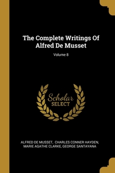 Paperback The Complete Writings Of Alfred De Musset; Volume 8 Book