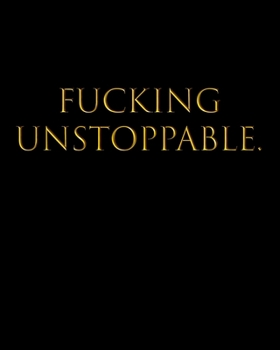 FUCKING UNSTOPPABLE.: Undated Productivity Planner, Journal & Organizer - Annual, Monthly & Weekly Project Goals & Task Manager - Yearly Goal Setting Life Workbook For Men & Women, BG
