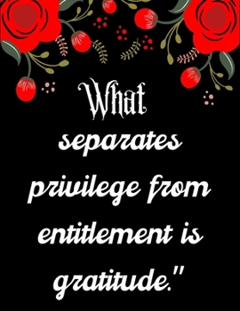 Paperback What separates privilege from entitlement is gratitude.": A 52 Week Guide To Cultivate An Attitude Of Gratitude: Gratitude ... ... Find happiness & pe Book