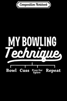 Composition Notebook: My Bowling Technique - Bowling Funny Gifts Journal/Notebook Blank Lined Ruled 6x9 100 Pages