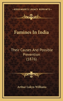 Hardcover Famines In India: Their Causes And Possible Prevention (1876) Book