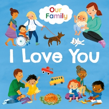Board book I Love You: Join Lots of Different Kinds of Families in Their Daily Routines Book