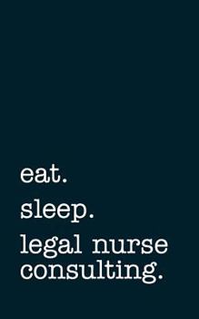 Paperback Eat. Sleep. Legal Nurse Consulting. - Lined Notebook: Writing Journal Book