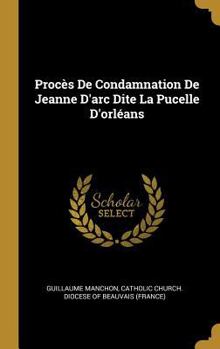 Hardcover Procès De Condamnation De Jeanne D'arc Dite La Pucelle D'orléans [French] Book