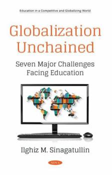 Hardcover Globalization Unchained: Seven Major Challenges Facing Education Book