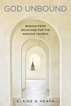 Paperback God Unbound: Wisdom from Galatians for the Anxious Church Book