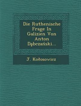 Paperback Die Ruthenische Frage in Galizien Von Anton D Bcza Ski... [German] Book