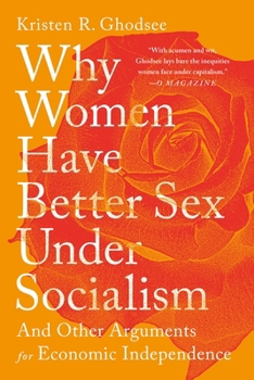 Paperback Why Women Have Better Sex Under Socialism: And Other Arguments for Economic Independence Book