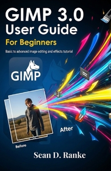 Paperback GIMP 3.0 User Guide For Beginners: Basic to advanced image editing and effects tutorial Book