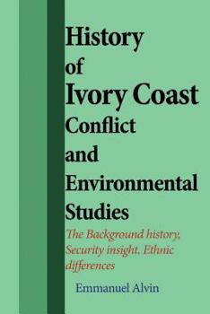 Paperback History of Ivory Coast Conflict and Environmental Studies: The Background history, Security insight. Ethnic differences Book