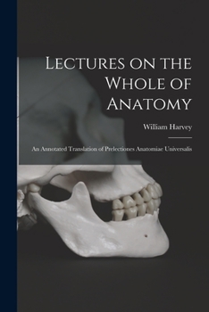 Paperback Lectures on the Whole of Anatomy: an Annotated Translation of Prelectiones Anatomiae Universalis Book