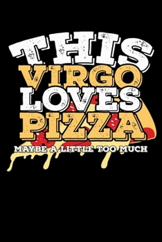 This Virgo Loves Pizza Maybe A Little Too Much Notebook: 100 Wide Ruled Lined Pages