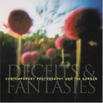 Hardcover Contemporary Photography and the Garden: Deceits and Fantasies Book