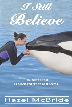 Paperback I Still Believe: The truth is not as black and white as it seems... Book