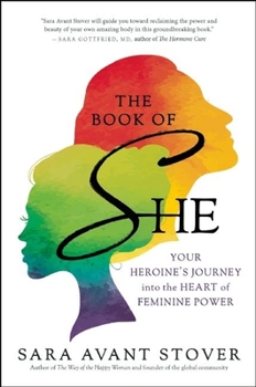 Paperback The Book of She: Your Heroine's Journey Into the Heart of Feminine Power Book