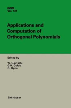 Hardcover Applications and Computation of Orthogonal Polynomials: Conference at the Mathematical Research Institute Oberwolfach, Germany March 22-28, 1998 Book