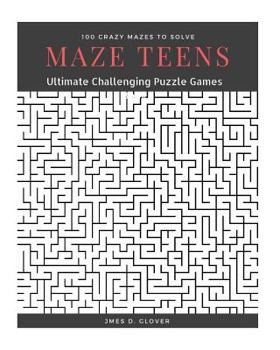 Paperback Maze Teens: Ultimate Challenging Puzzle Games Book, 100 Crazy Mazes to Solve, Large Print [Large Print] Book