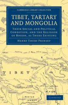Tibet, Tartary and Mongolia: Their Social and Political Condition, and the Religion of Boodh, as There Existing