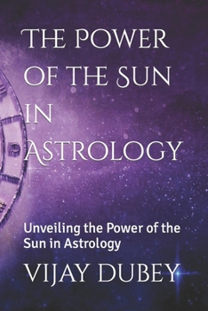 The Power of the Sun in Astrology: Unveiling the Power of the Sun in Astrology