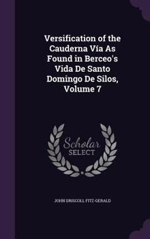 Hardcover Versification of the Cauderna Vía As Found in Berceo's Vida De Santo Domingo De Silos, Volume 7 Book