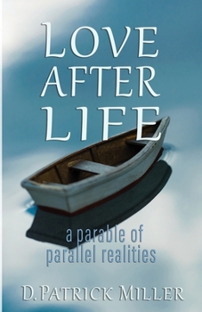 Paperback Love After Life: a parable of parallel realities Book