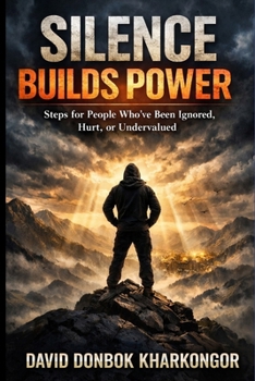Paperback Silence Builds Power: Steps for People Who've Been Ignored, Hurt, or Undervalued Book