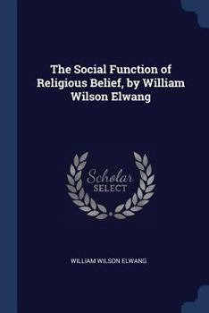 Paperback The Social Function of Religious Belief, by William Wilson Elwang Book