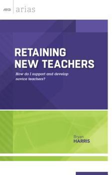 Paperback Retaining New Teachers: How Do I Support and Develop Novice Teachers? (ASCD Arias) Book