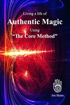 Paperback Living a life of Authentic Magic: Using "The Core Method" Book