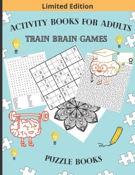 Activity Books for Adults Train Brain Games Puzzle Books: 100 Word Search, 100 Extreme Mazes, 100 Hard Sudoku and 10 Relax and Color Mandalas BONUS ! 8.5x11 inches / 276 pages