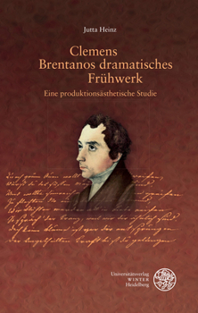 Clemens Brentanos Dramatisches Fruhwerk : Eine Produktionsasthetische Studie