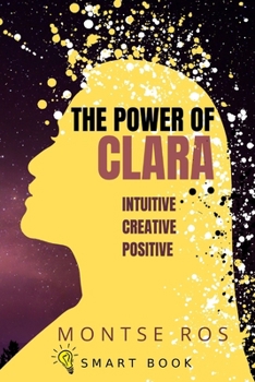 Paperback The Power of CLARA: Intuitive, Creative, Positive Book