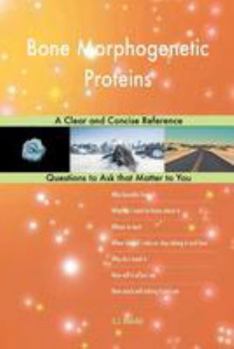 Bone Morphogenetic Proteins; A Clear and Concise Reference