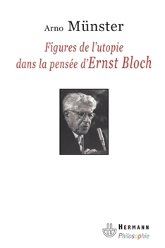 Figures de l'utopie dans la pensée d'Ernst Bloch (HR.HERM.PHILO.) (French Edition)
