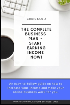 Paperback The Complete Business Plan: Start Earning Income Now! Book