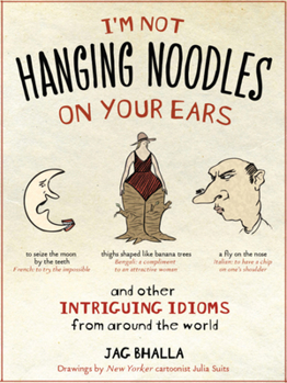 Paperback I'm Not Hanging Noodles on Your Ears and Other Intriguing Idioms from Around the World Book