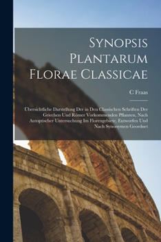 Paperback Synopsis Plantarum Florae Classicae: Übersichtliche Darstellung Der in Den Classischen Schriften Der Griechen Und Römer Vorkommenden Pflanzen, Nach Au [Latin] Book