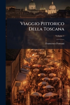 Paperback Viaggio Pittorico Della Toscana; Volume 1 [Italian] Book