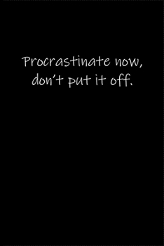 Paperback Procrastinate now. Don't put it off.: Journal or Notebook (6x9 inches) with 120 doted pages. Book