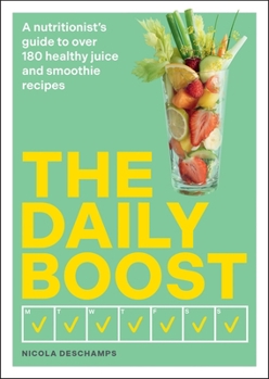 Paperback The Daily Boost: A Nutritionist's Guide to Over 180 Healthy Juice and Smoothie Recipes Book