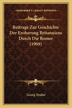 Paperback Beitrage Zur Geschichte Der Eroberung Britanniens Durch Die Romer (1909) [German] Book